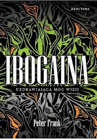 Ibogaina Uzdrawiająca moc wizji - Frank Peter - książka