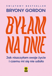 Byłam na dnie. Jak niszczyłam swoje życie i czemu mi się nie udało - Bryony Gordon - ebook + książka