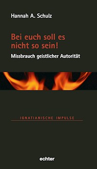 Bei euch soll es nicht so sein! - Missbrauch geistlicher Autorität - Hannah A. Schulz - ebook
