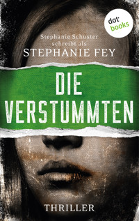 Die Verstummten - Stephanie Fey – auch bekannt als SPIEGEL-Bestseller-Autorin Stephanie Schuster - ebook