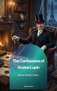 The Confessions of Arsène Lupin - Leblanc Maurice - ebook