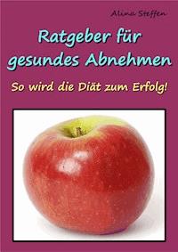 Ratgeber für gesundes Abnehmen - Alina Steffen - ebook