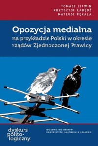 Opozycja medialna na przykładzie Polski w okresie rządów Zjednoczonej Prawicy - Litwin Tomasz, Łabędź Krzysztof, Pękala Mateusz - książka