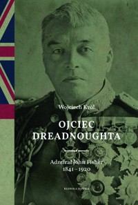 Ojciec Dreadnoughta - Król Wojciech - książka