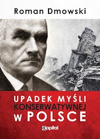 Upadek myśli konserwatywnej w Polsce - Roman Dmowski - ebook + książka