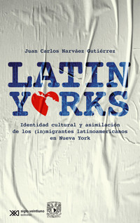 Latinyorks: identidad cultural y asimilación de los (in)migrantes latinoamericanos en Nueva York - Juan Carlos Narváez Gutiérrez - ebook