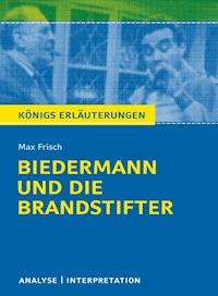 Biedermann und die Brandstifter von Max Frisch. Textanalyse und Interpretation mit ausführlicher Inhaltsangabe und Abituraufgaben mit Lösungen. - Max Frisch - ebook