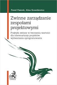 Zwinne zarządzanie zespołami projektowymi. Praktyki zwinne w tworzeniu wartości dla interesariuszy p - dr hab. inż. Alina Kozarkiewicz, prof. AGH, dr inż. Paweł Paterek - książka