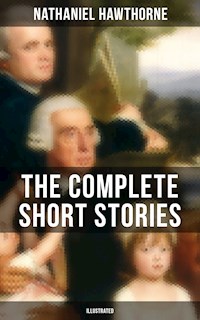 The Complete Short Stories of Nathaniel Hawthorne (Illustrated) - Nathaniel Hawthorne - ebook