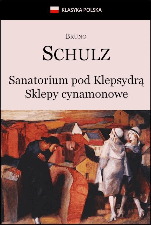 Okładka książki Sanatorium Pod Klepsydrą. Sklepy cynamonowe. - Schulz Bruno