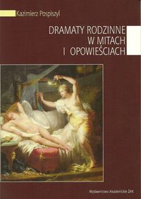 Dramaty rodzinne w mitach i opowieściach - Pospiszyl Kazimierz - książka