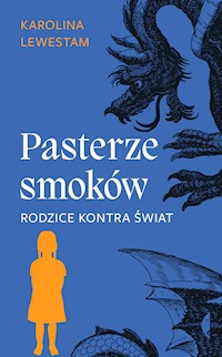 Pasterze smoków. Rodzice kontra świat - Lewestam Karolina - ebook