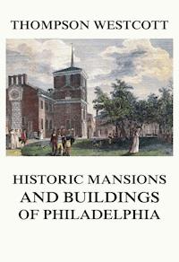 The Historic Mansions and Buildings of Philadelphia - Thompson Westcott - ebook