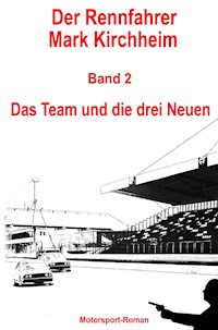 Der Rennfahrer Mark Kirchheim - Band 2 - Motorsport-Roman - Markus Schmitz - ebook
