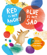 Red Is Not Angry, Blue Is Not Sad - Amavisca Luis - ebook