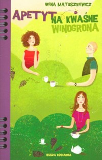 Apetyt na kwaśne winogrona - Matuszkiewicz Irena - ebook