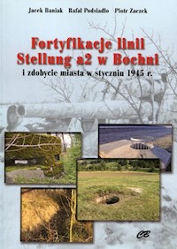 Fortyfikacje linii Stellung a2 w Bochni - Baniak Jacek, Podsiadło Rafał, Zaczek Piotr - książka