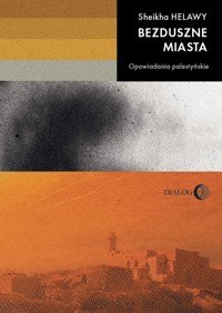Bezduszne miasta. Opowiadania palestyńskie - Sheikha Helawy - ebook