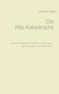 Die Kita-Katastrophe - Matthias Falkus - ebook