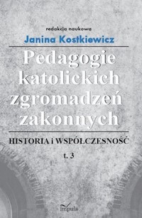 Pedagogie katolickich zgromadzeń zakonnych Tom 3 - Kostkiewicz Janina - książka
