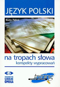 Język polski Na tropach słowa konspekty wypracowań Trening przed matura - Piękoś Beata - książka