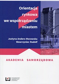 Orientacja rynkowa we współrządzeniu miastem - Anders-Morawska Justyna, Rudolf Wawrzyniec - książka