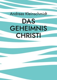 Das Geheimnis Christi - Andreas Kleinschmidt - ebook