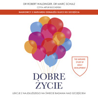 Dobre życie. Lekcje z najdłuższego na świecie badania nad szczęściem - Robert Waldinger, Marc Schulz - ebook + audiobook + książka