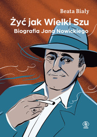 Żyć jak Wielki Szu. Biografia Jana Nowickiego - Beata Biały  - ebook + audiobook + książka