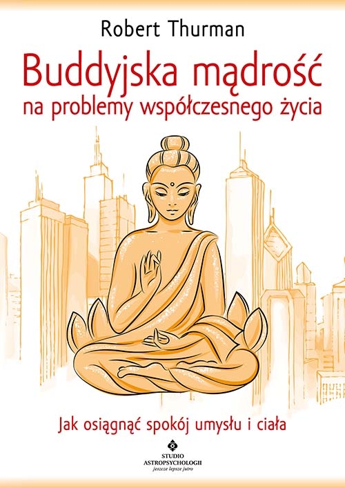 Buddyjska mądrość na problemy współczesnego życia - Robert Thurman - książka
