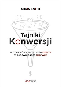 Tajniki Konwersji Jak zmienić potencjalnego klienta w zadowolonego nabywcę - Smith Chris - książka