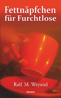 Fettnäpfchen für Furchtlose - Ralf M. Weyand - ebook