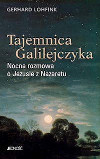 Tajemnica Galilejczyka Nocna rozmowa o Jezusie z Nazaretu - Gerhard Lohfink - książka