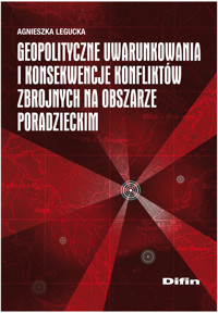 Geopolityczne uwarunkowania i konsekwencje konfliktów zbrojnych na obszarze poradzieckim - Agnieszka Legucka - książka