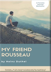 HEINZ DUTHEL: MY FRIEND ROUSSEAU. I AM A THING, A THINKING THING, BUT WHAT THING? - Heinz Duthel - ebook