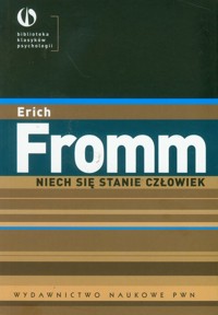 Niech się stanie człowiek Z psychologii etyki - Erich Fromm - książka