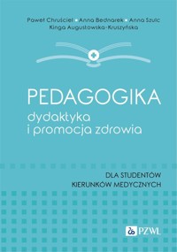 Pedagogika, dydaktyka i promocja zdrowia - Augustowska-Kruszyńska Kinga, Szulc Anna, Bednarek Anna, Chruściel Paweł - książka