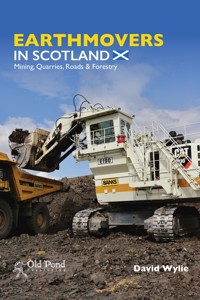 Earthmovers in Scotland: Mining, Quarries, Roads & Forestry - David Wylie - ebook