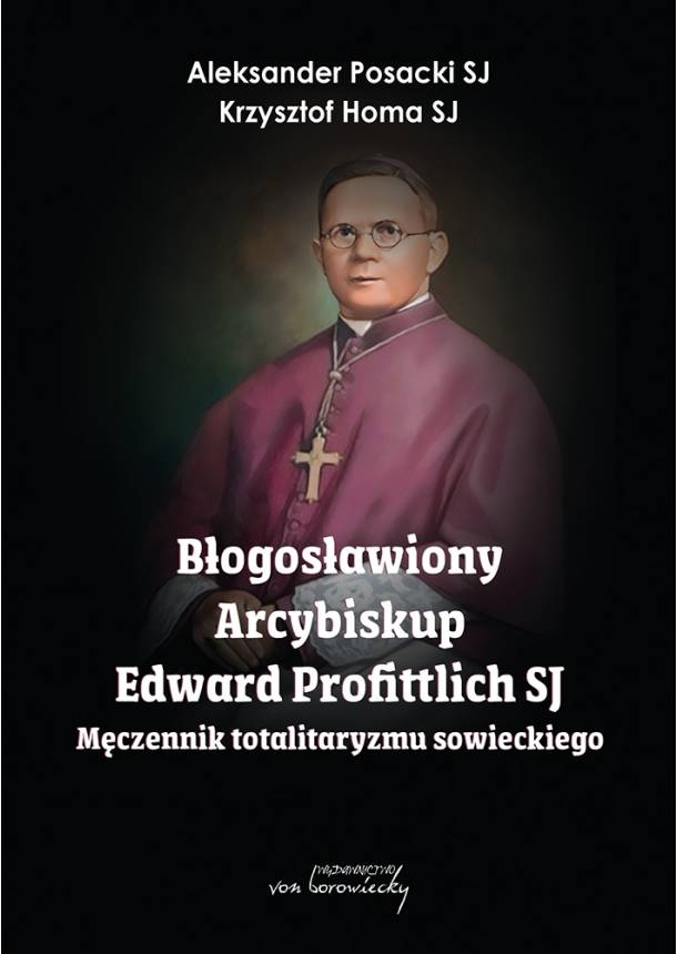 Błogosławiony Arcybiskup Edward Profittlich SJ - Aleksander Posacki SJ, Krzysztof Homa Sj - książka