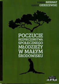 Poczucie bezpieczeństwa społecznego młodzieży w małym środowisku - Biernat Tomasz, Gierszewski Janusz - książka