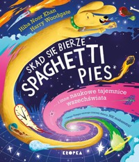 Skąd się bierze spaghetti pies i inne naukowe tajemnice wszechświata! - Khan Hiba Noor - książka
