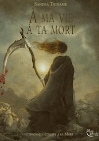 À ma vie, à ta mort - Sandra Triname - ebook