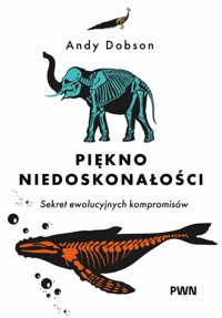 Piękno niedoskonałości. Sekret ewolucyjnych kompromisów - Andy Dobson - książka