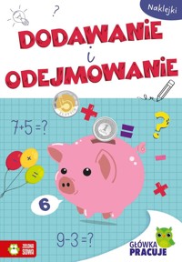 Główka pracuje. Dodawanie i odejmowanie - zbiorowa praca - książka