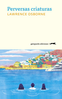 Perversas criaturas - Lawrence Osborne - ebook
