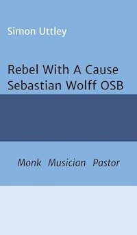 Rebel With A Cause - Sebastian Wolff OSB - Simon Uttley - ebook
