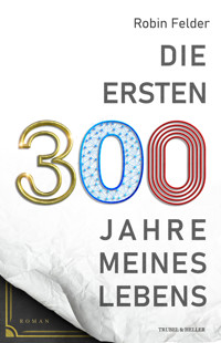 Die ersten 300 Jahre meines Lebens - Robin Felder - ebook