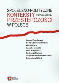 Społeczno-polityczne konteksty współczesnej przestępczości w Polsce - Buczkowski Konrad, Czarnecka-Dzialuk Beata, Klaus Witold - książka