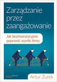 Zarządzanie przez zaangażowanie Jak bezinwestycyjnie poprawić wyniki firmy - Żurek Artur - książka