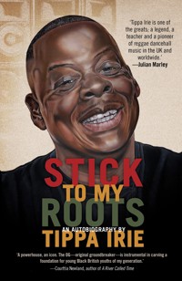 Stick To My Roots: A Music Memoir - Tippa Irie - ebook